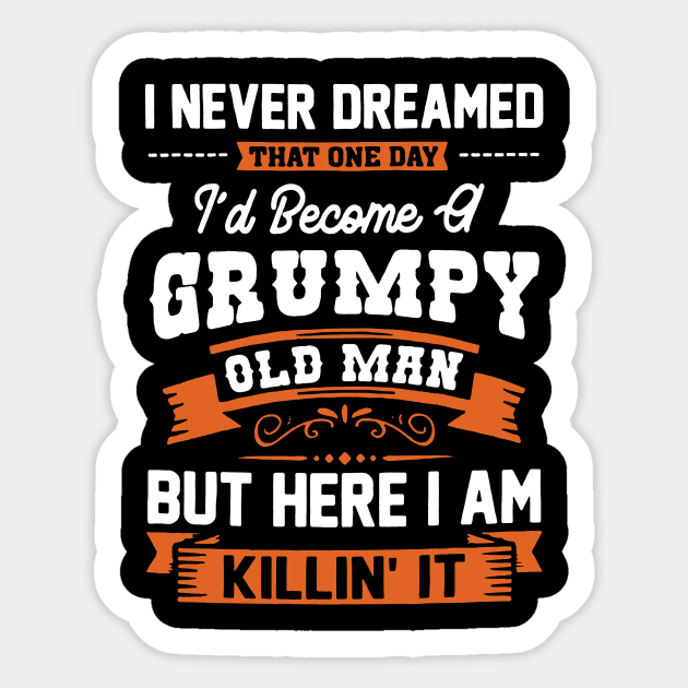 I'd Become A Grumpy Old Man Grandpa Father Day Sticker by Foshaylavona.Artwork